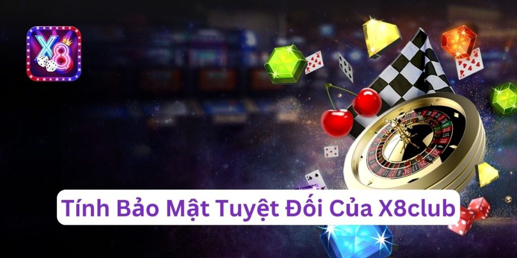 Tính bảo mật tuyệt đối của X8club dành cho người chơi