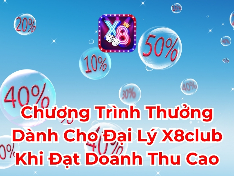 Chương trình thưởng dành cho đại lý X8club khi đạt doanh thu cao