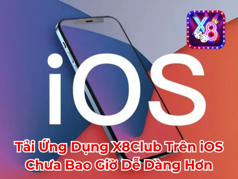 Tải ứng dụng X8club trên iOS chưa bao giờ dễ dàng hơn