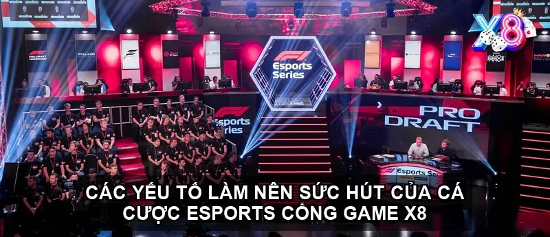 Các yếu tố làm nên sức hút của cá cược esports cổng game X8