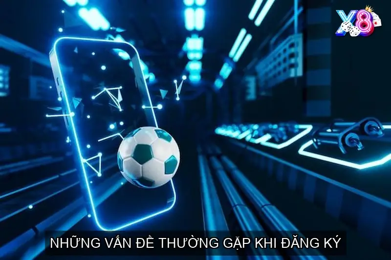 Những vấn đề thường gặp khi đăng ký