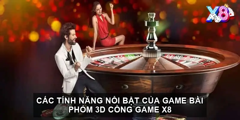 Các tính năng nổi bật của game bài phỏm 3d cổng game X8