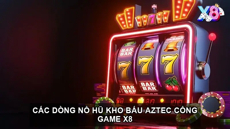 Các dòng nổ hũ kho báu Aztec cổng game X8