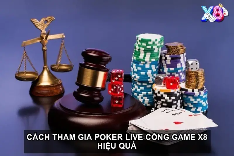 Cách tham gia poker live cổng game X8 hiệu quả