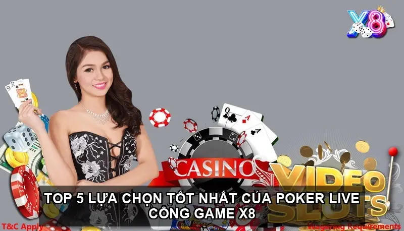 Top 5 lựa chọn tốt nhất của poker live cổng game X8