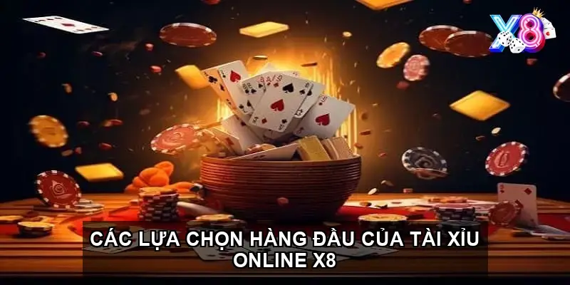 Các lựa chọn hàng đầu của Tài xỉu Online X8