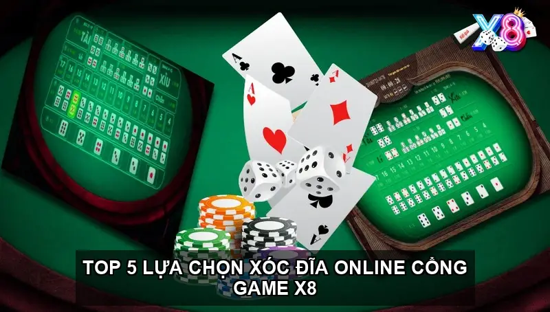 Top 5 lựa chọn Xóc Đĩa Online cổng game X8