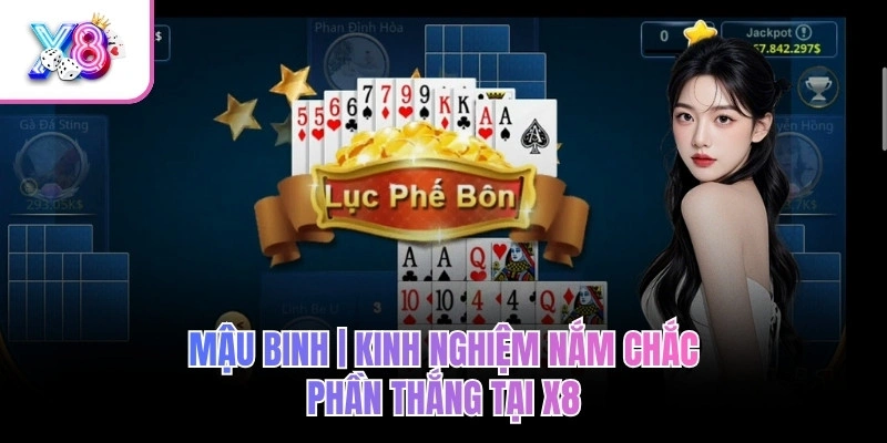 Mậu Binh | Kinh Nghiệm Nắm Chắc Phần Thắng Tại X8
