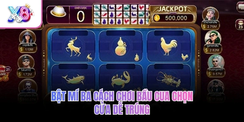 Bật mí ba cách chơi bầu cua chọn cửa dễ trúng