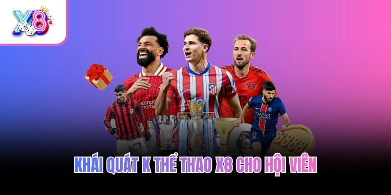 Khái quát K thể thao X8 cho hội viên